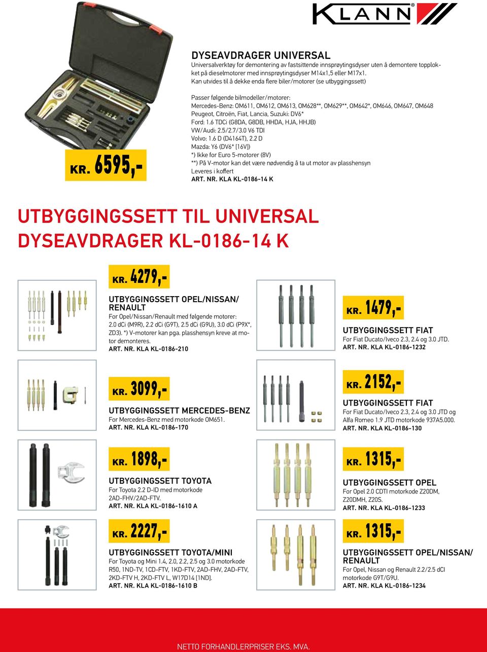 6595,- Passer følgende bilmodeller/motorer: Mercedes-Benz: OM611, OM612, OM613, OM628**, OM629**, OM642*, OM646, OM647, OM648 Peugeot, Citroën, Fiat, Lancia, Suzuki: DV6* Ford: 1.