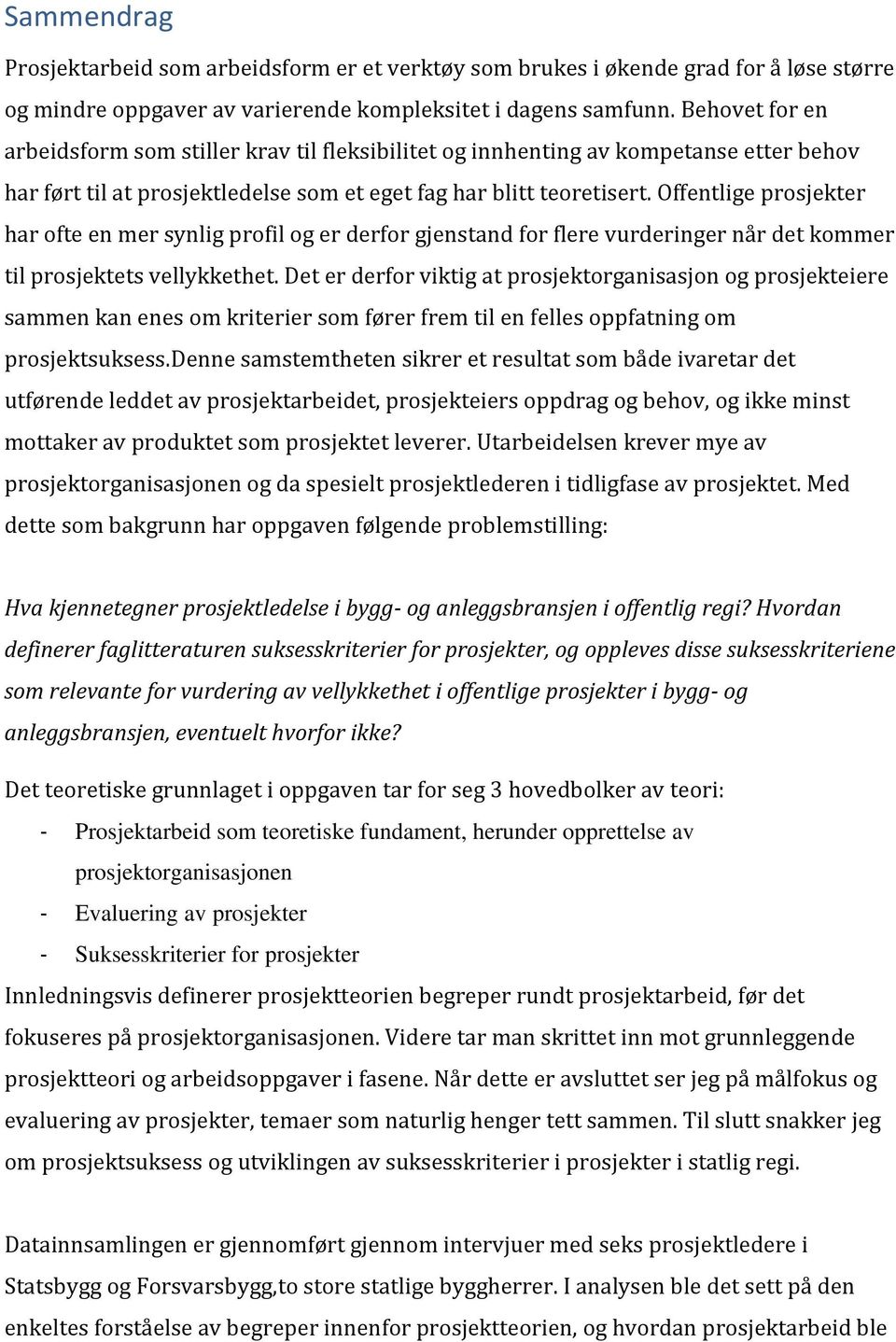 Offentlige prosjekter har ofte en mer synlig profil og er derfor gjenstand for flere vurderinger når det kommer til prosjektets vellykkethet.