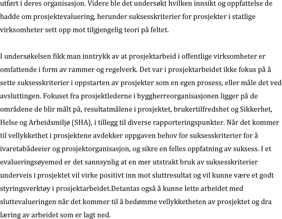 I undersøkelsen fikk man inntrykk av at prosjektarbeid i offentlige virksomheter er omfattende i form av rammer og regelverk.