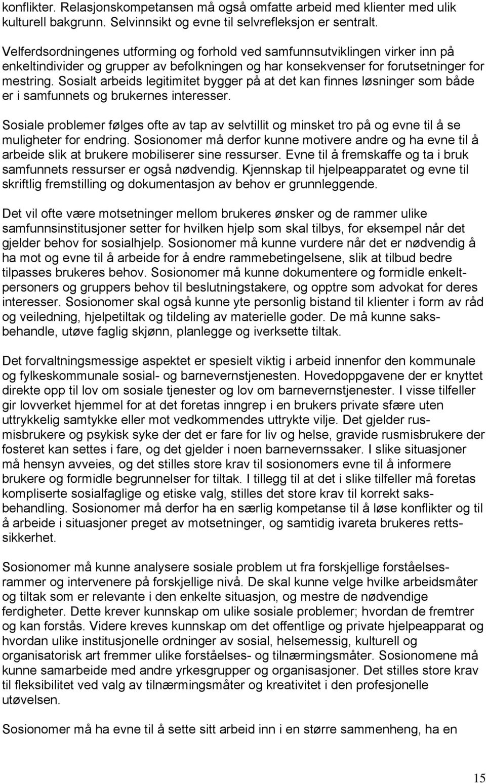 Sosialt arbeids legitimitet bygger på at det kan finnes løsninger som både er i samfunnets og brukernes interesser.