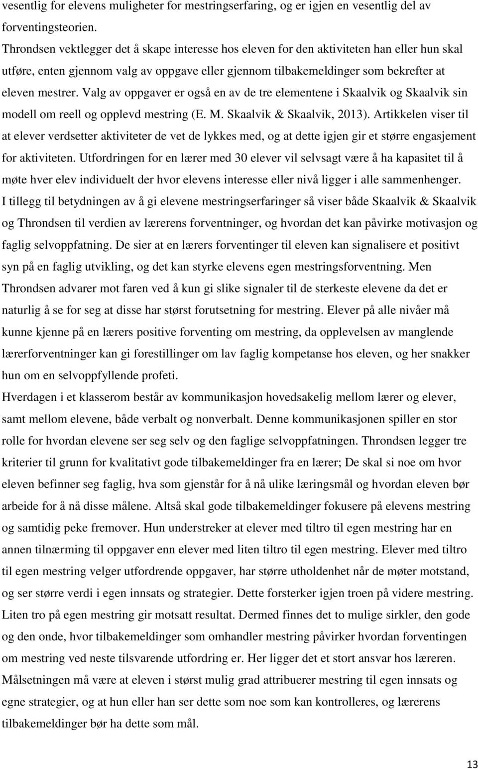 Valg av oppgaver er også en av de tre elementene i Skaalvik og Skaalvik sin modell om reell og opplevd mestring (E. M. Skaalvik & Skaalvik, 2013).