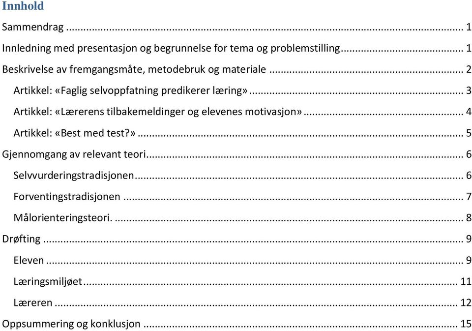 .. 3 Artikkel: «Lærerens tilbakemeldinger og elevenes motivasjon»... 4 Artikkel: «Best med test?»... 5 Gjennomgang av relevant teori.