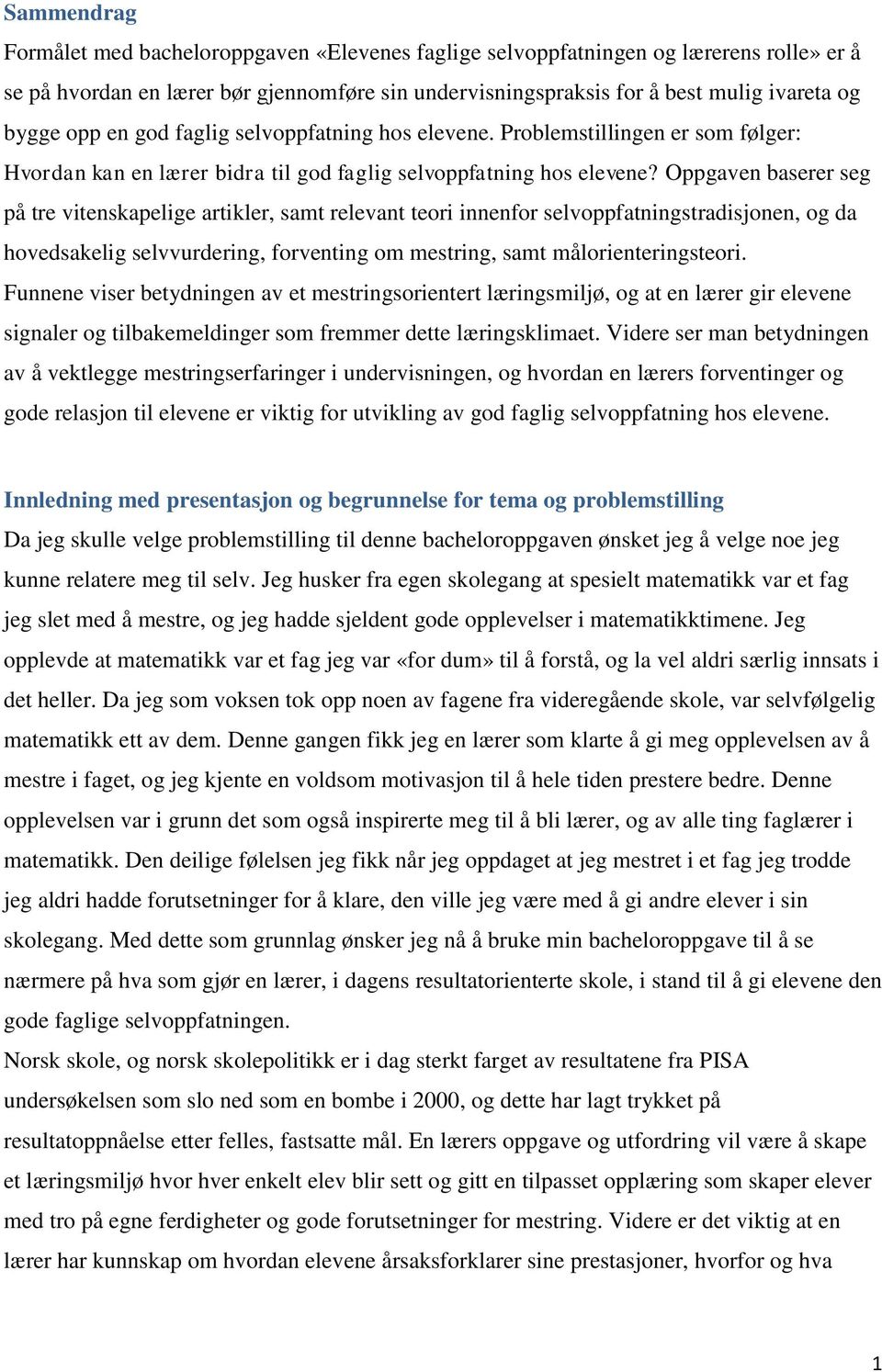 Oppgaven baserer seg på tre vitenskapelige artikler, samt relevant teori innenfor selvoppfatningstradisjonen, og da hovedsakelig selvvurdering, forventing om mestring, samt målorienteringsteori.