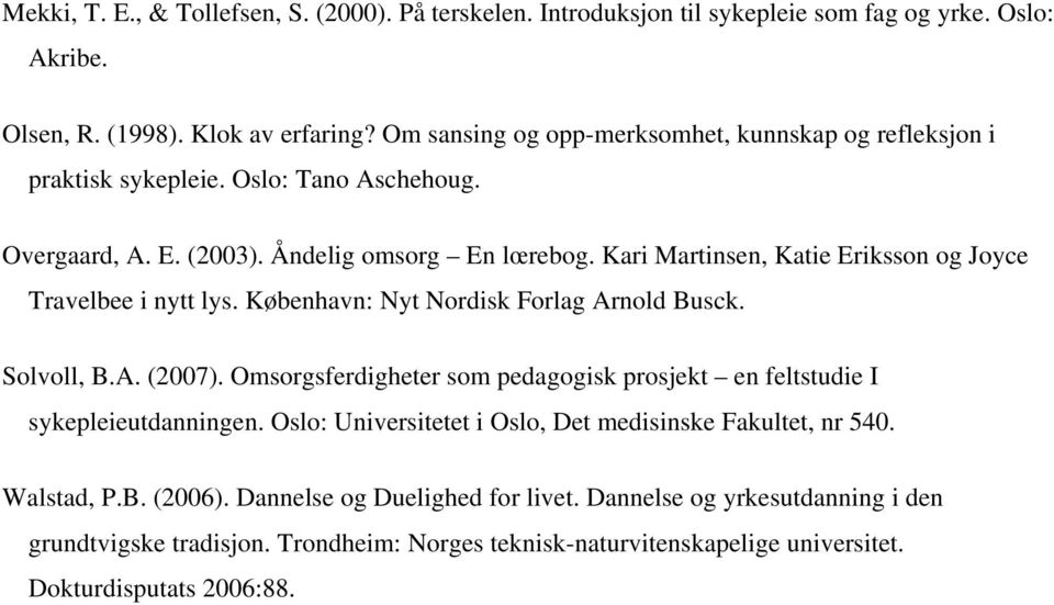 Kari Martinsen, Katie Eriksson og Joyce Travelbee i nytt lys. København: Nyt Nordisk Forlag Arnold Busck. Solvoll, B.A. (2007).