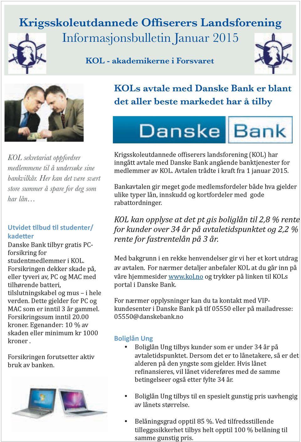 l studenter/ kade6er Danske Bank tilbyr gratis PC- forsikring for studentmedlemmer i KOL.