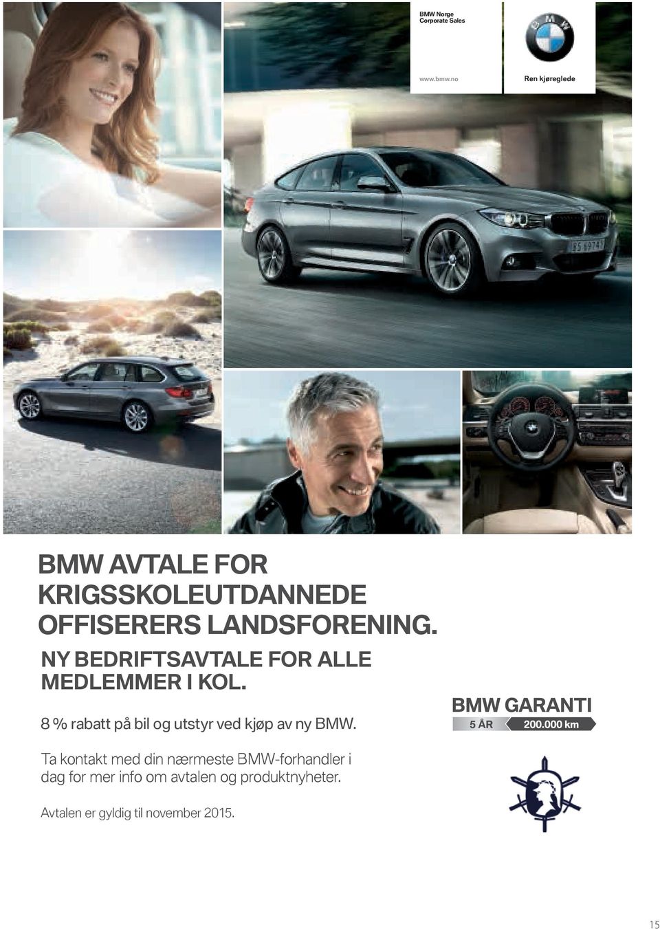 kjøp av BMW. Avtalen er gyldig til november 2015. BMW AVTALE FOR KRIGSSKOLEUTDAN BMW AVTALE FOR OFFISERERS LANDS KRIGSSKOLEUTDANNEDE OFFISERERS LANDSFORENING.