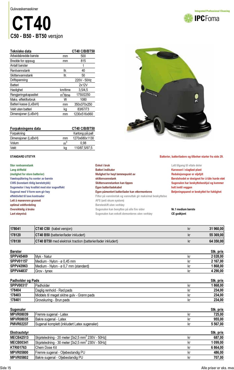 effektforbruk W 1080 Batteri kasse (LxBxH) mm 350x370x250 Vekt uten batteri kg 83/67/73 Dimensjoner (LxBxH) mm 1230x516x960 ens data CT40 C/B/BT50 Kartong på pall Dimensjoner (LxBxH) mm 1270x680x1130