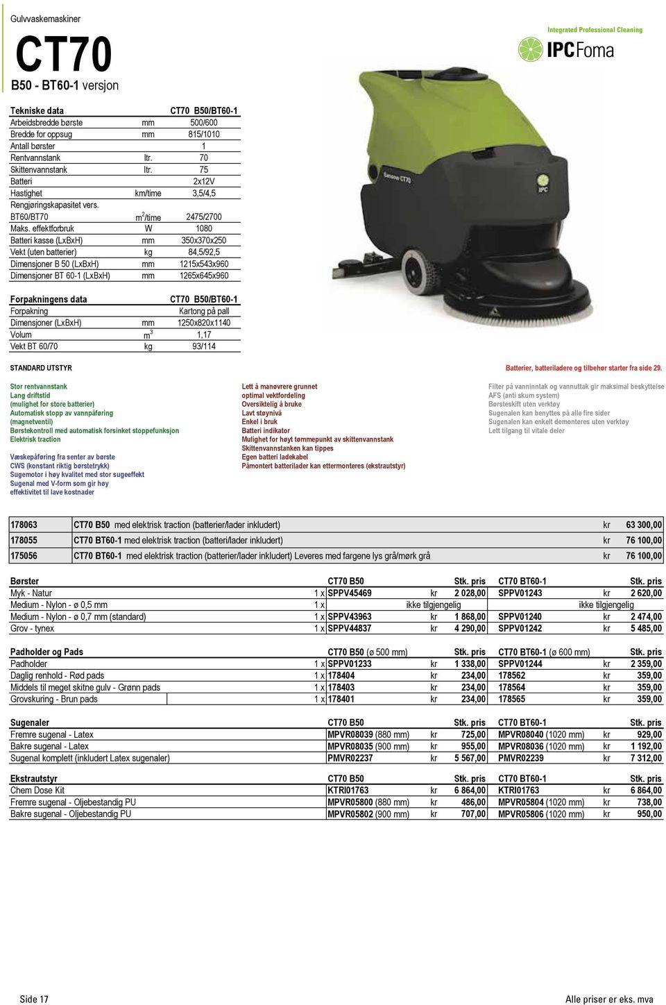 effektforbruk W 1080 Batteri kasse (LxBxH) mm 350x370x250 Vekt (uten batterier) kg 84,5/92,5 Dimensjoner B 50 (LxBxH) mm 1215x543x960 Dimensjoner BT 60-1 (LxBxH) mm 1265x645x960 ens data CT70