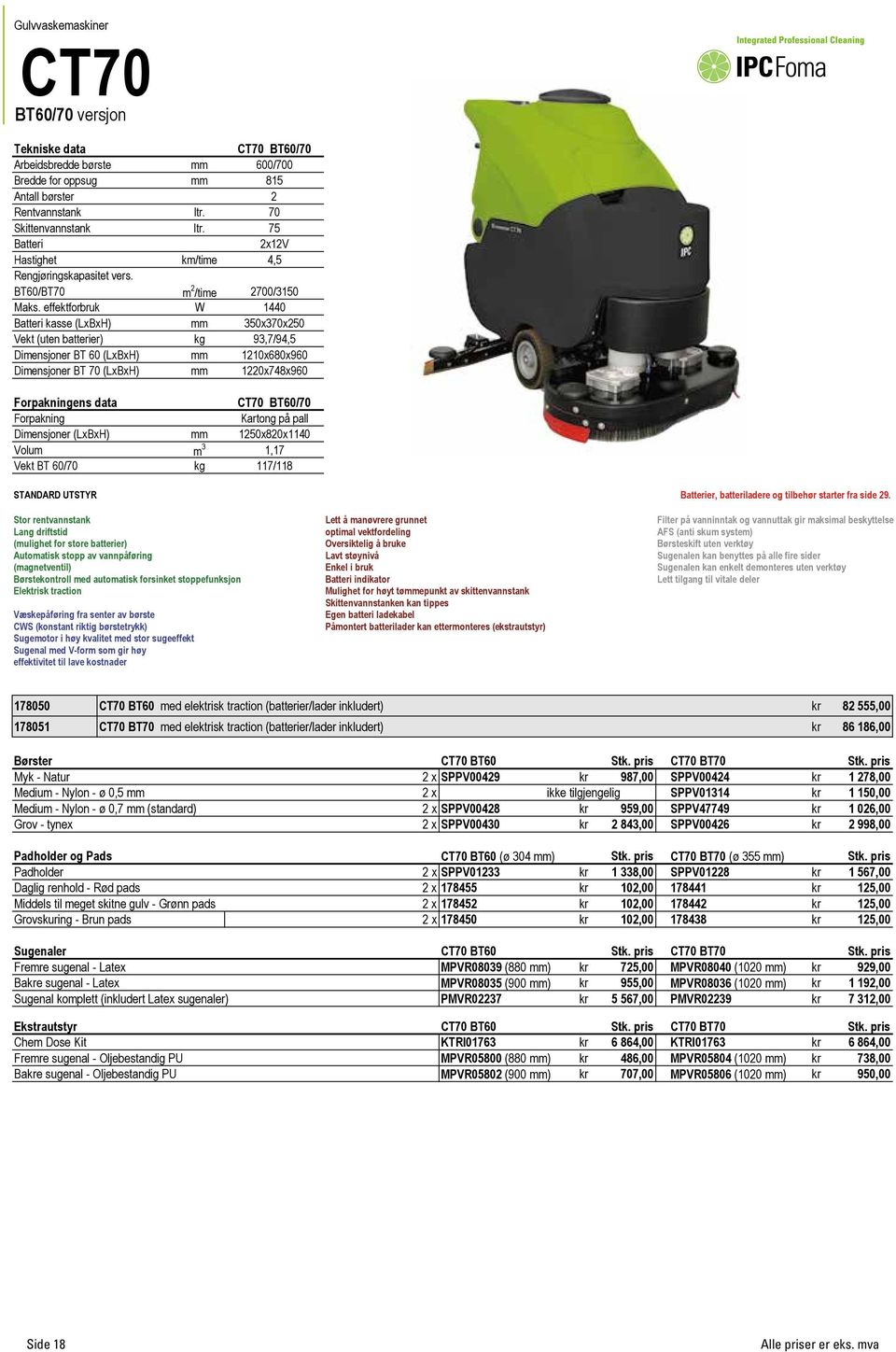 effektforbruk W 1440 Batteri kasse (LxBxH) mm 350x370x250 Vekt (uten batterier) kg 93,7/94,5 Dimensjoner BT 60 (LxBxH) mm 1210x680x960 Dimensjoner BT 70 (LxBxH) mm 1220x748x960 ens data CT70 BT60/70