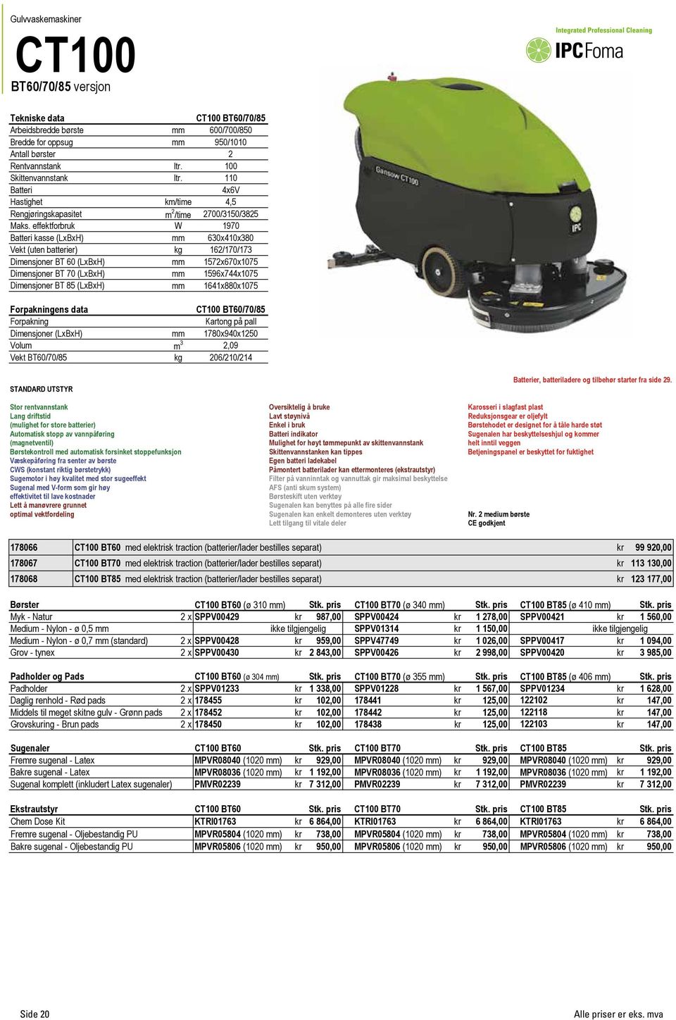 effektforbruk W 1970 Batteri kasse (LxBxH) mm 630x410x380 Vekt (uten batterier) kg 162/170/173 Dimensjoner BT 60 (LxBxH) mm 1572x670x1075 Dimensjoner BT 70 (LxBxH) mm 1596x744x1075 Dimensjoner BT 85