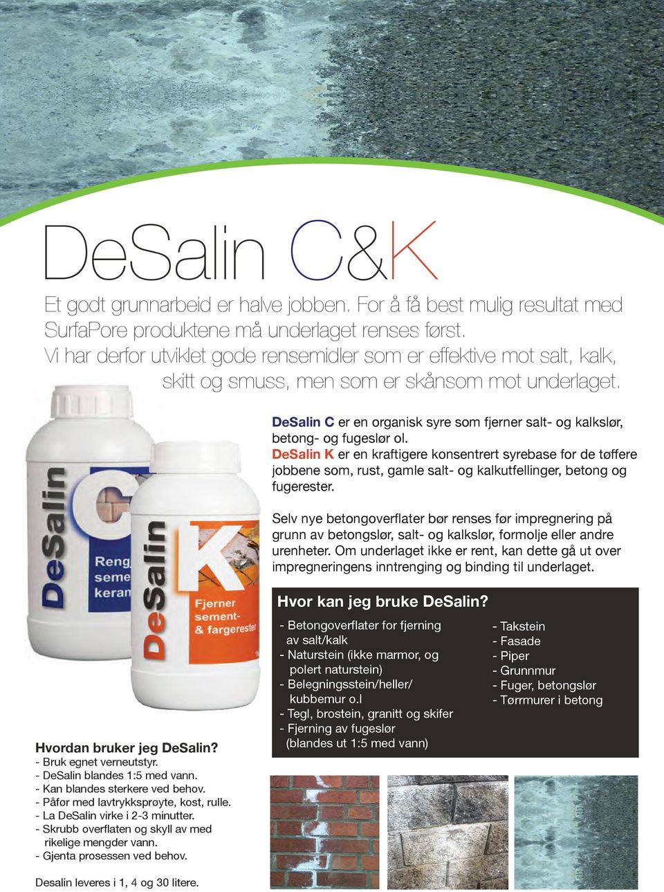 DeSalin C er en organisk syre som fjerner salt- og kalkslør, betong- og fugeslør ol.
