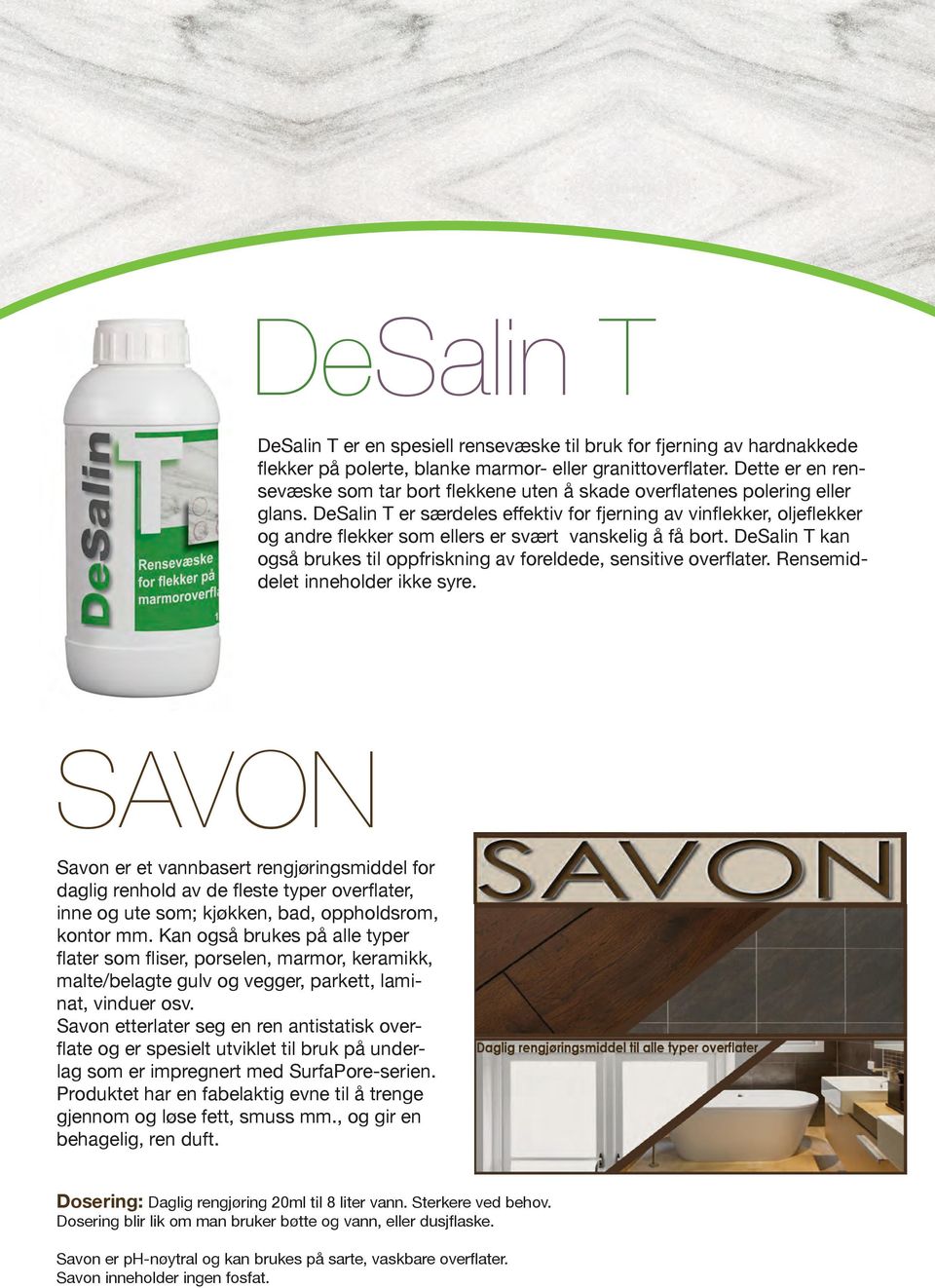 DeSalin T er særdeles effektiv for fjerning av vinflekker, oljeflekker og andre flekker som ellers er svært vanskelig å få bort.