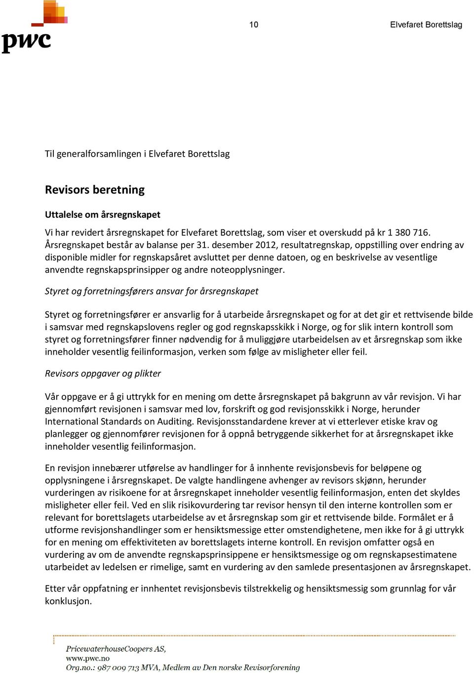 desember 2012, resultatregnskap, oppstilling over endring av disponible midler for regnskapsåret avsluttet per denne datoen, og en beskrivelse av vesentlige anvendte regnskapsprinsipper og andre