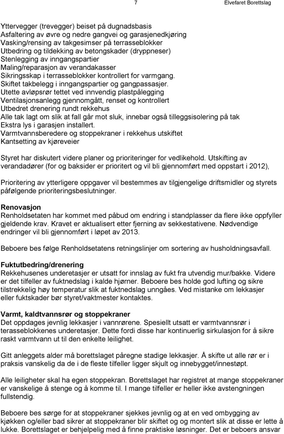 Skiftet takbelegg i inngangspartier og gangpassasjer.