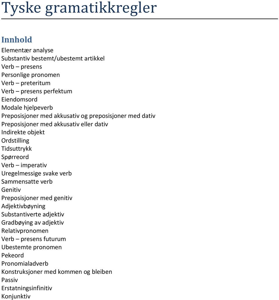 Tidsuttrykk Spørreord Verb imperativ Uregelmessige svake verb Sammensatte verb Genitiv Preposisjoner med genitiv Adjektivbøyning Substantiverte adjektiv