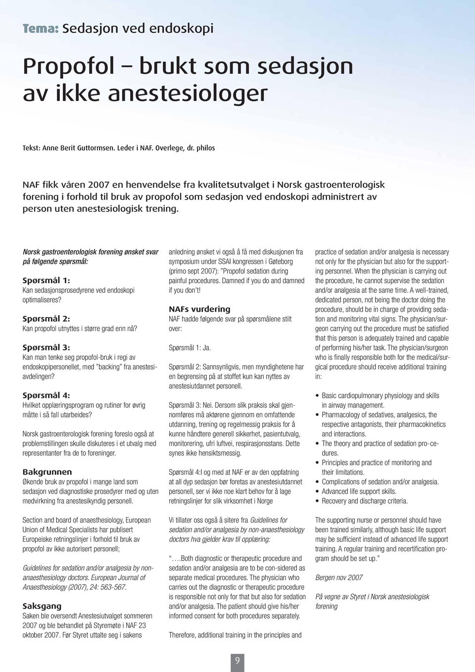 anestesiologisk trening. Norsk gastroenterologisk forening ønsket svar på følgende spørsmål: Spørsmål 1: Kan sedasjonsprosedyrene ved endoskopi optimaliseres?