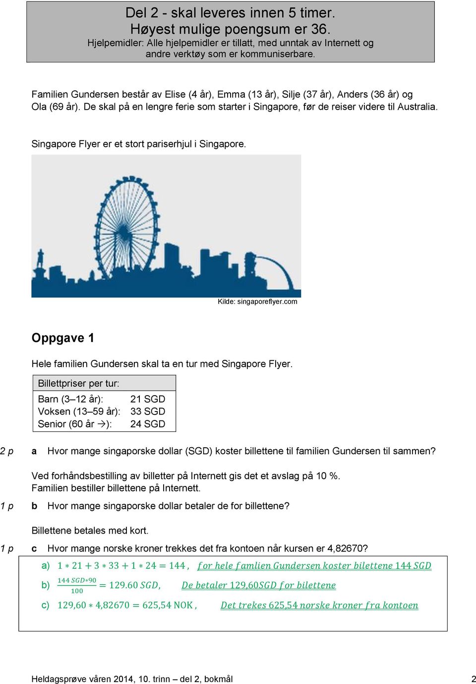 Singapore Flyer er et stort pariserhjul i Singapore. Kilde: singaporeflyer.com Oppgave 1 Hele familien Gundersen skal ta en tur med Singapore Flyer.