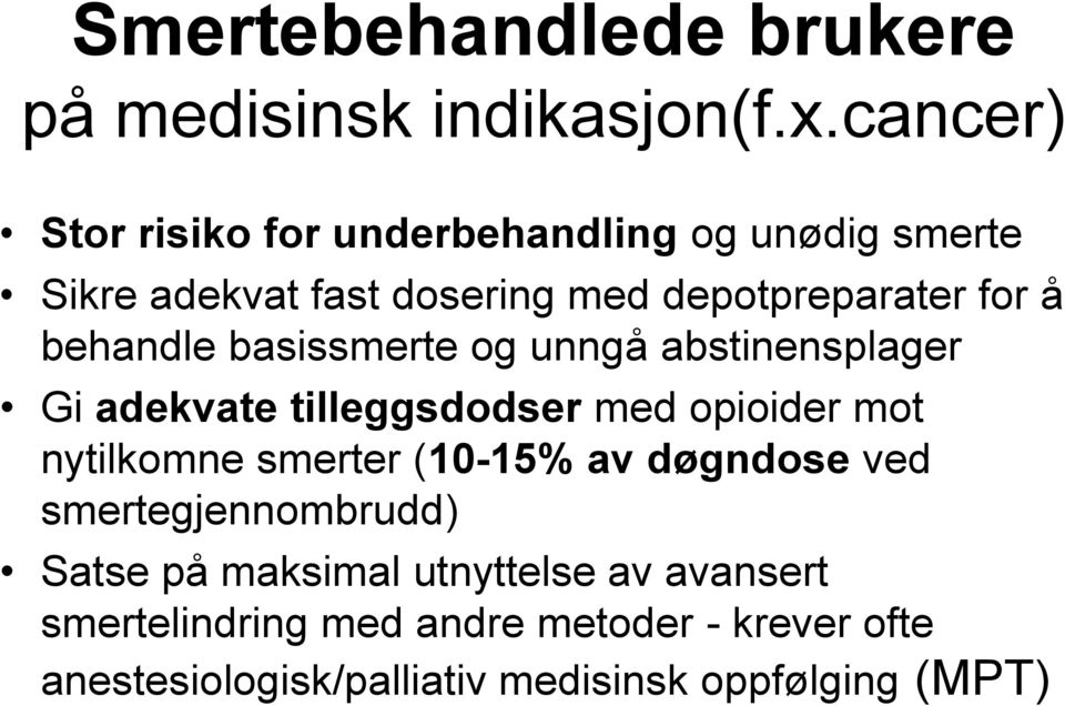 behandle basissmerte og unngå abstinensplager Gi adekvate tilleggsdodser med opioider mot nytilkomne smerter