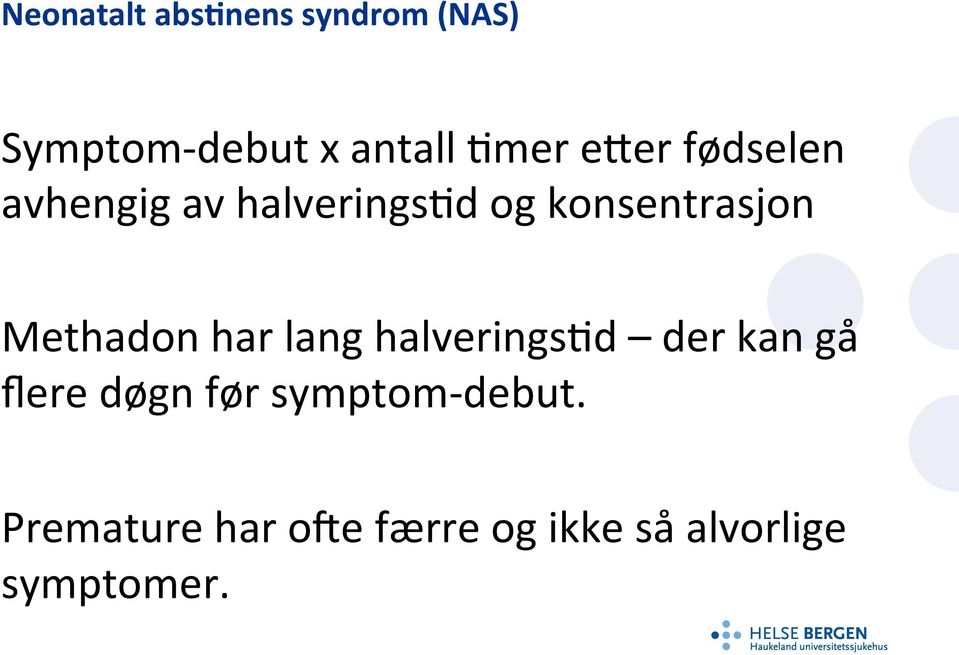 halveringstd der kan gå flere døgn før symptom- debut.