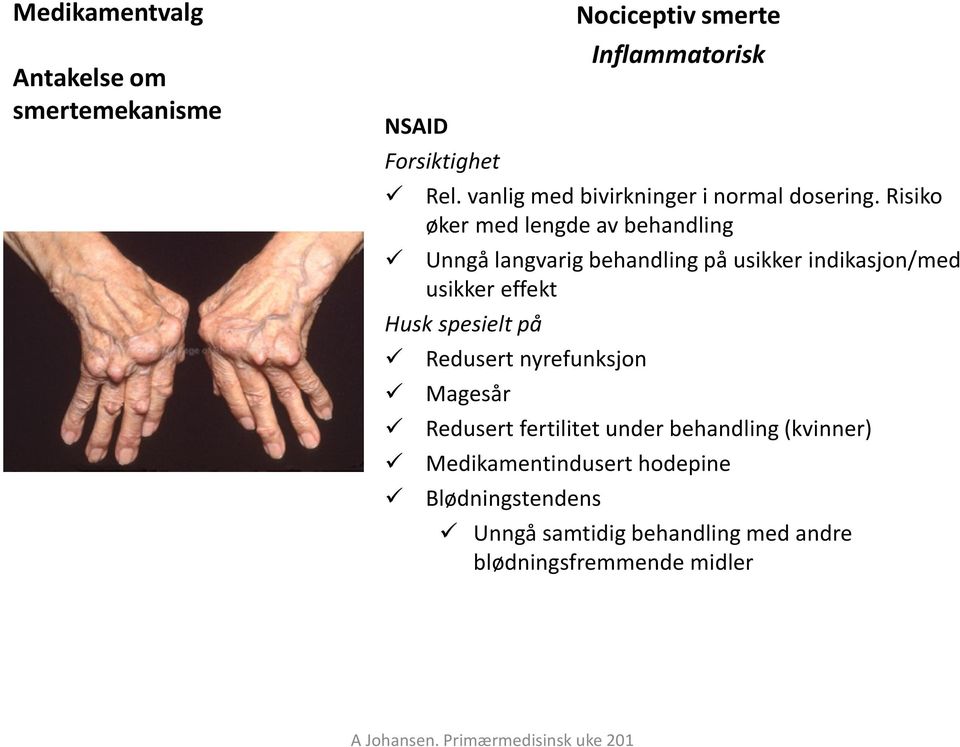 Risiko øker med lengde av behandling Unngå langvarig behandling på usikker indikasjon/med usikker effekt Husk