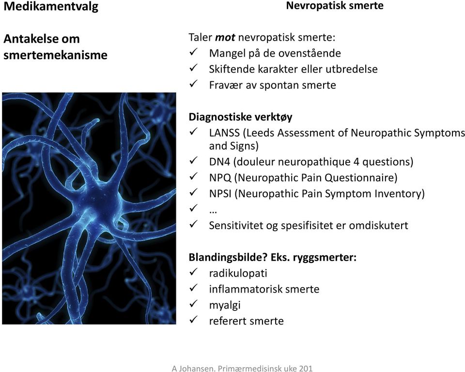 Signs) DN4 (douleur neuropathique 4 questions) NPQ (Neuropathic Pain Questionnaire) NPSI (Neuropathic Pain Symptom Inventory)