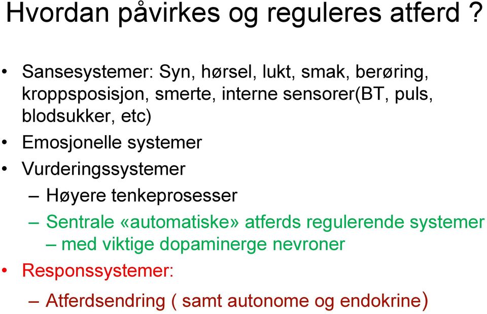 sensorer(bt, puls, blodsukker, etc) Emosjonelle systemer Vurderingssystemer Høyere