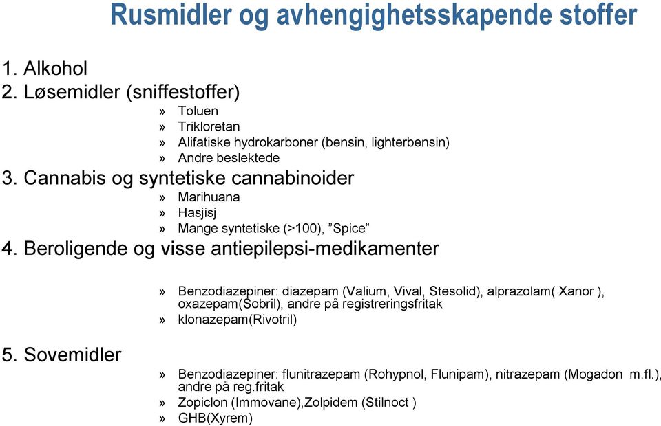 Cannabis og syntetiske cannabinoider» Marihuana» Hasjisj» Mange syntetiske (>100), Spice 4.