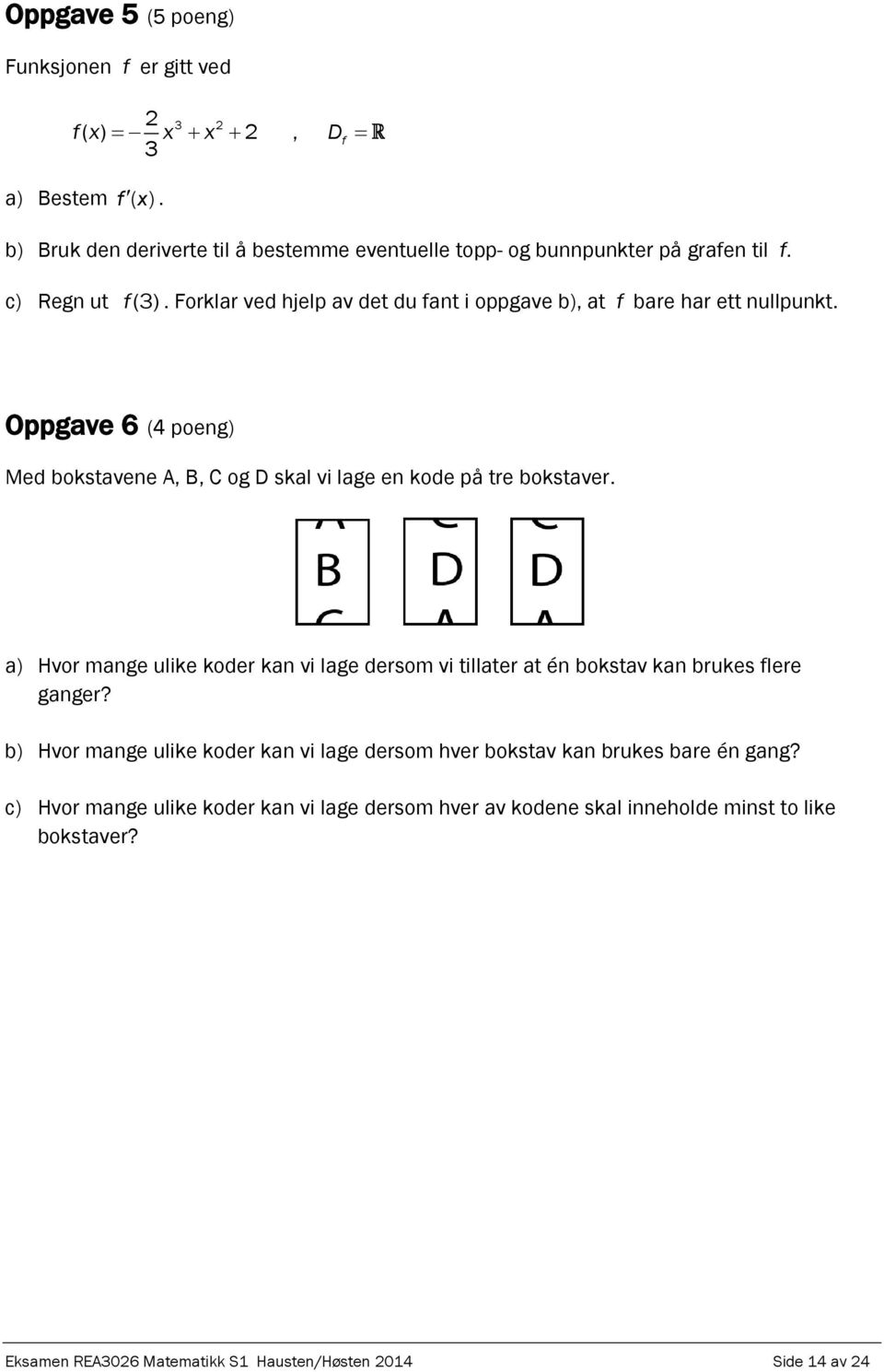 Oppgave 6 (4 poeng) Med bokstavene A, B, C og D skal vi lage en kode på tre bokstaver.