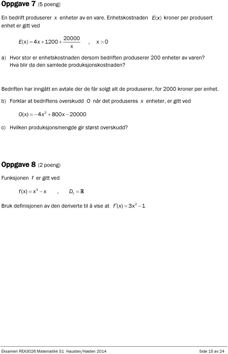 Hva blir da den samlede produksjonskostnaden? Bedriften har inngått en avtale der de får solgt alt de produserer, for 2000 kroner per enhet.