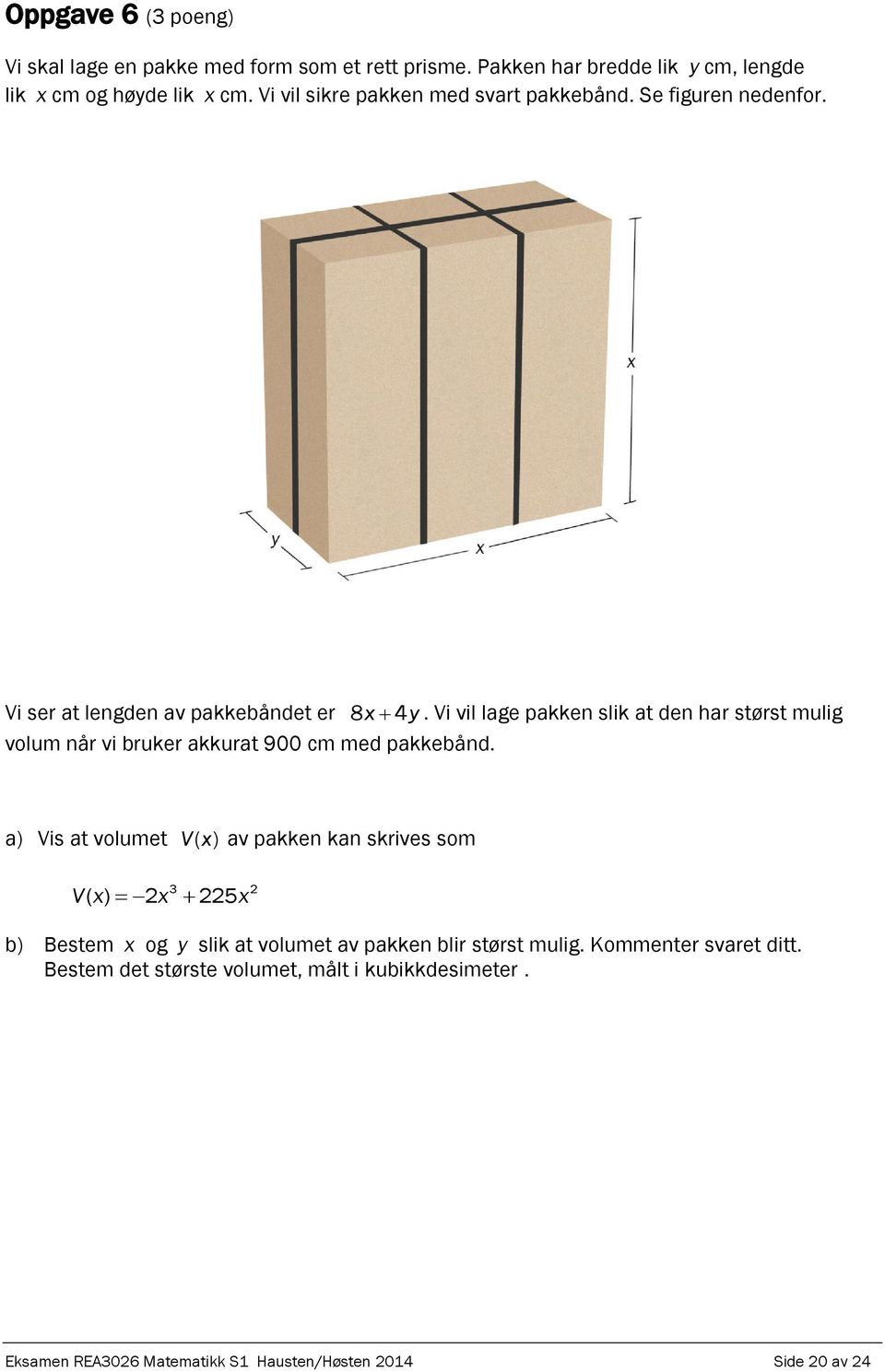 Vi vil lage pakken slik at den har størst mulig volum når vi bruker akkurat 900 cm med pakkebånd.