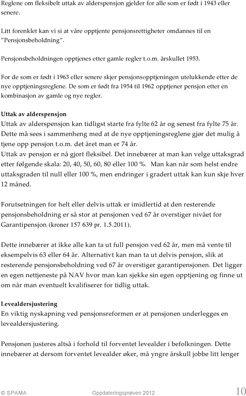 De som er født fra 1954 til 1962 opptjener pensjon etter en kombinasjon av gamle og nye regler.