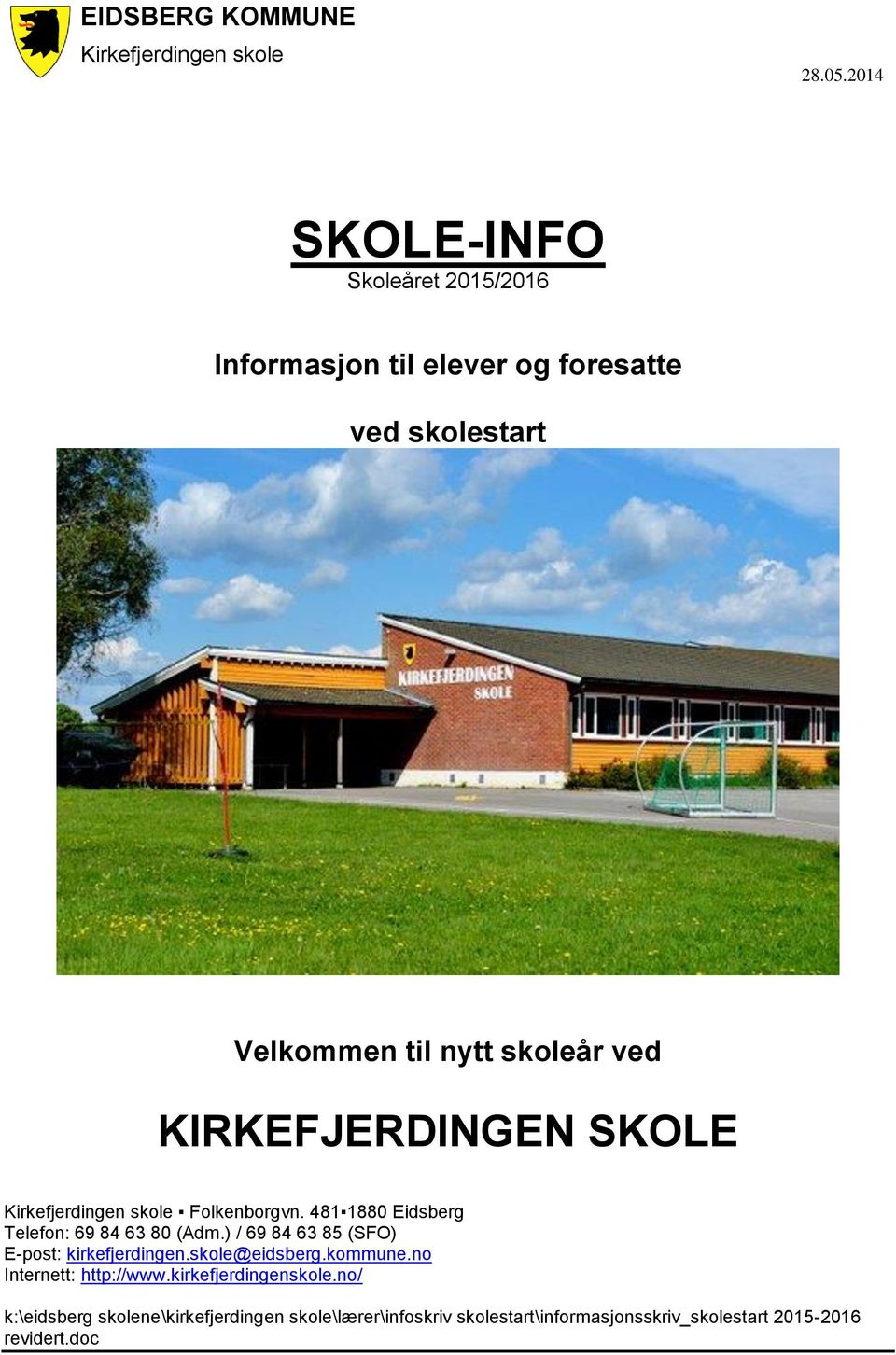 KIRKEFJERDINGEN SKOLE Kirkefjerdingen skole Folkenborgvn. 481 1880 Eidsberg Telefon: 69 84 63 80 (Adm.