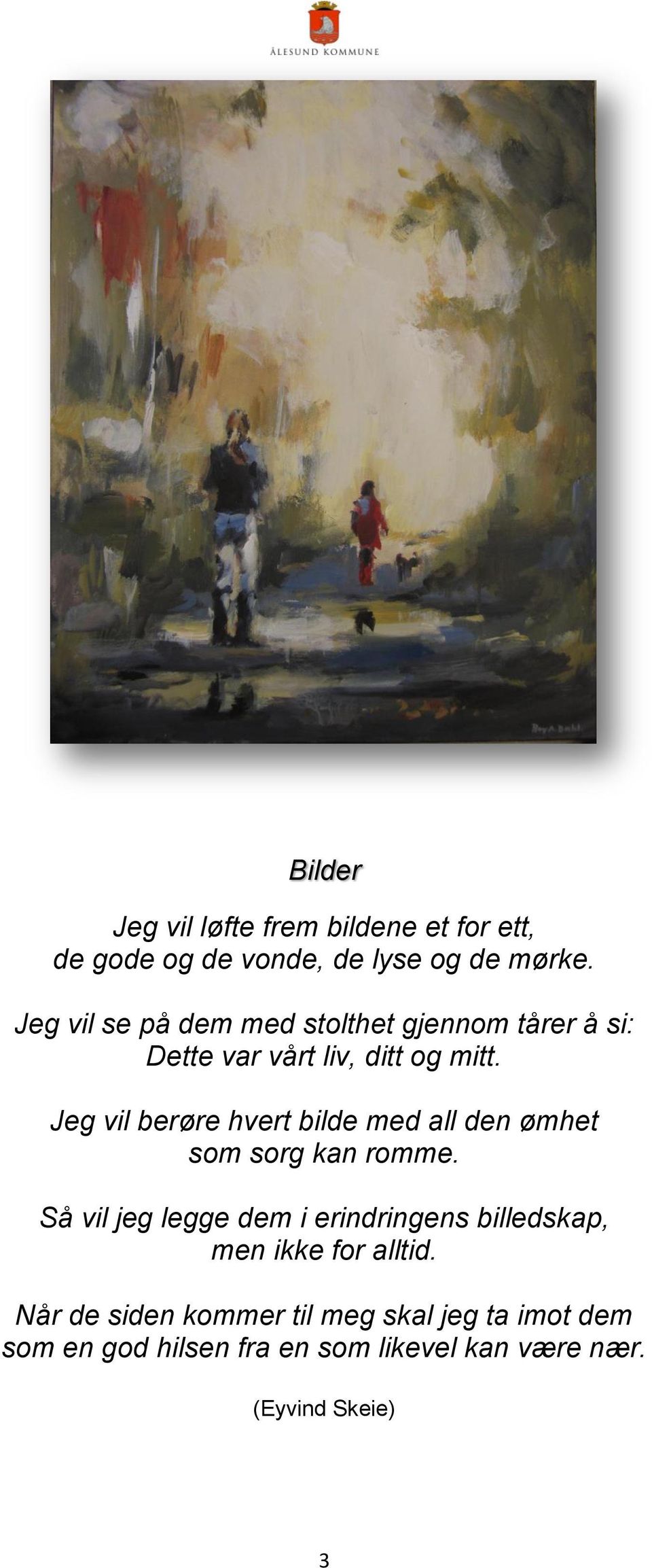 Jeg vil berøre hvert bilde med all den ømhet som sorg kan romme.