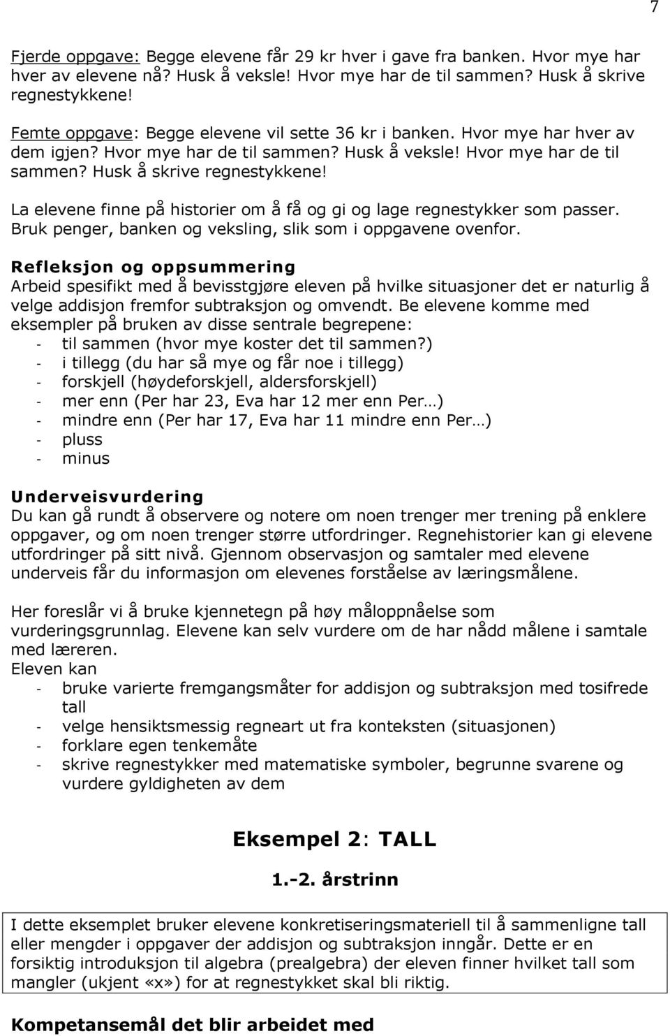 La elevene finne på historier om å få og gi og lage regnestykker som passer. Bruk penger, banken og veksling, slik som i oppgavene ovenfor.