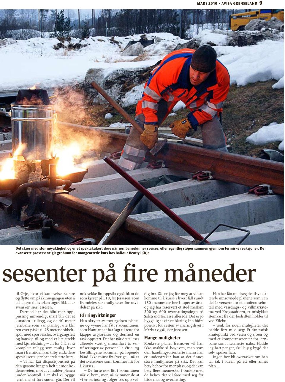 se senter på fire måneder til Ørje, hvor vi kan sveise, skjære og flytte om på skinnegangen uten å ta hensyn til hverken togtrafikk eller svensker, sier Jessesen.