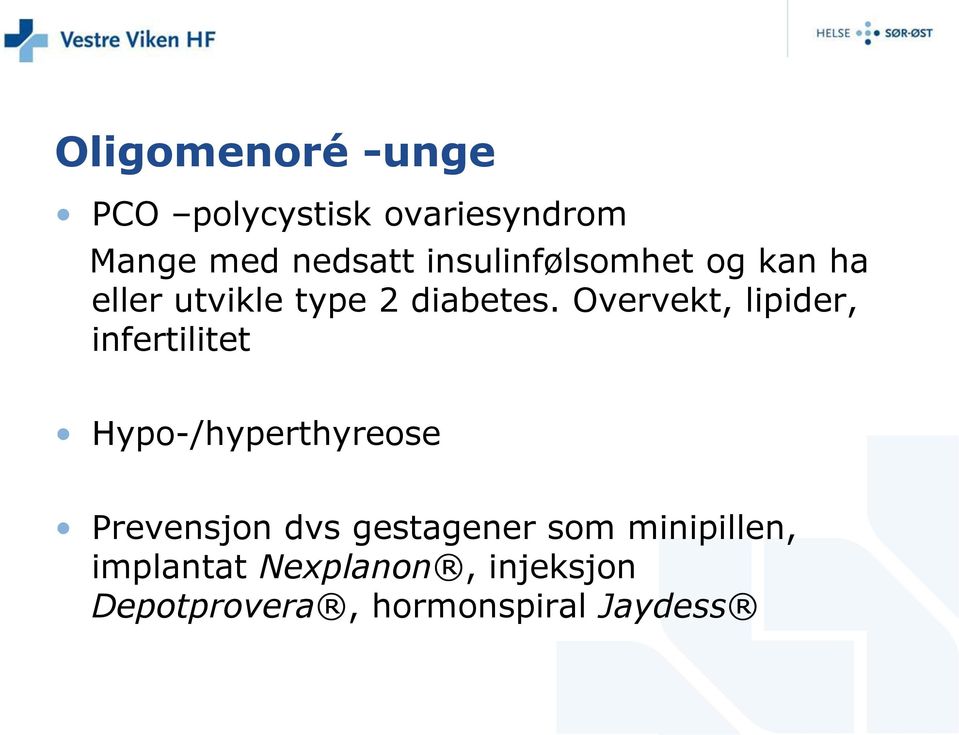 Overvekt, lipider, infertilitet Hypo-/hyperthyreose Prevensjon dvs