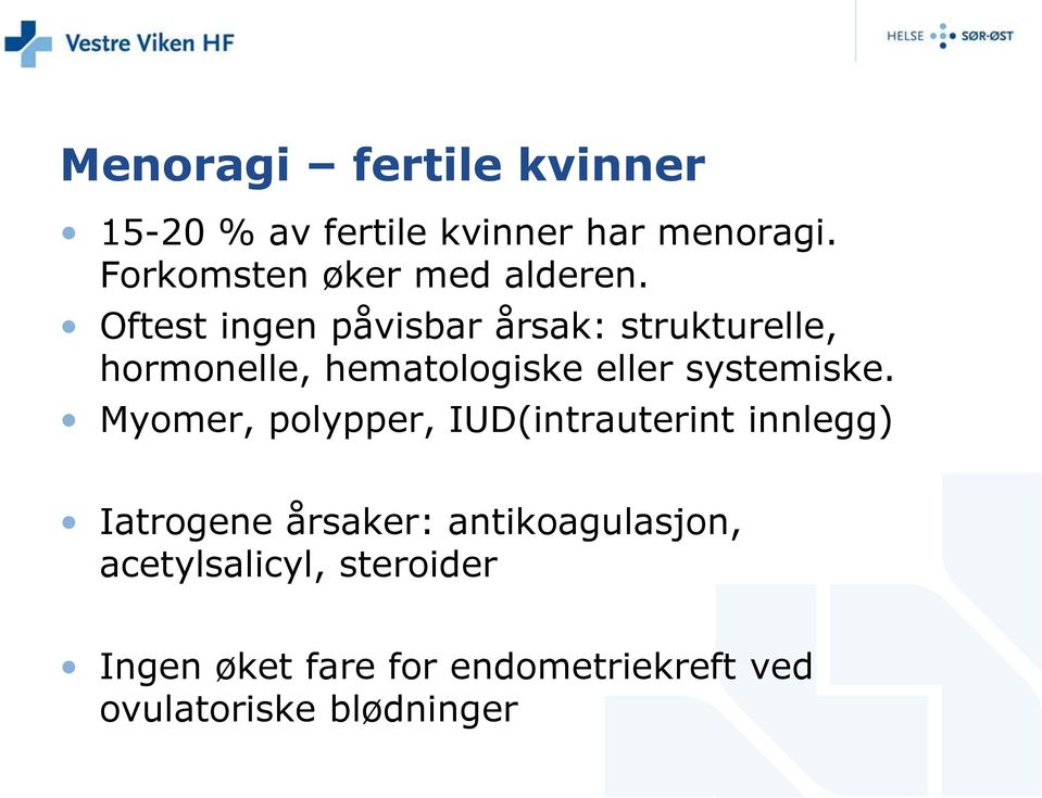 Oftest ingen påvisbar årsak: strukturelle, hormonelle, hematologiske eller systemiske.