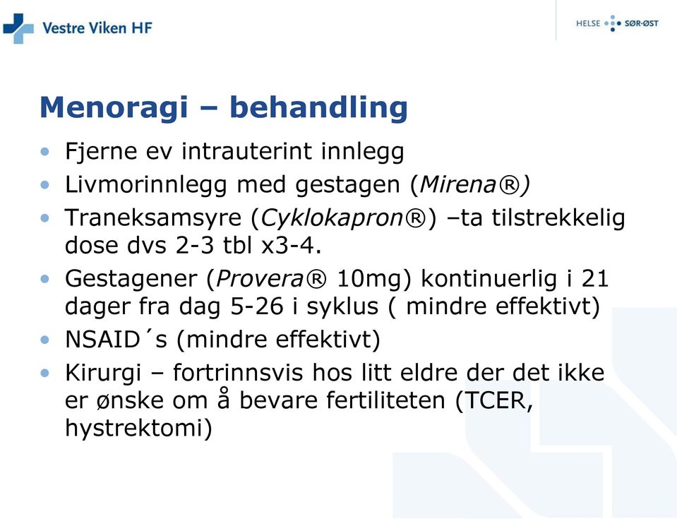 Gestagener (Provera 10mg) kontinuerlig i 21 dager fra dag 5-26 i syklus ( mindre effektivt)