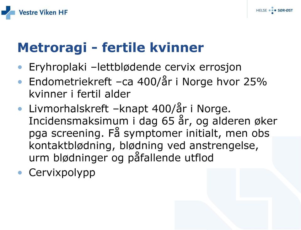 Incidensmaksimum i dag 65 år, og alderen øker pga screening.