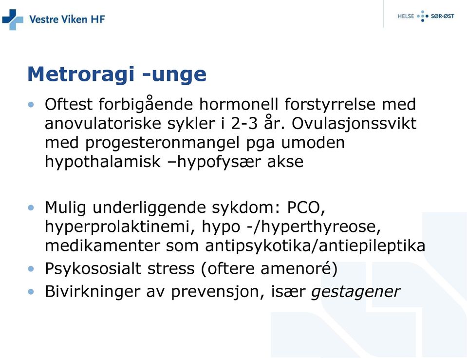 underliggende sykdom: PCO, hyperprolaktinemi, hypo -/hyperthyreose, medikamenter som