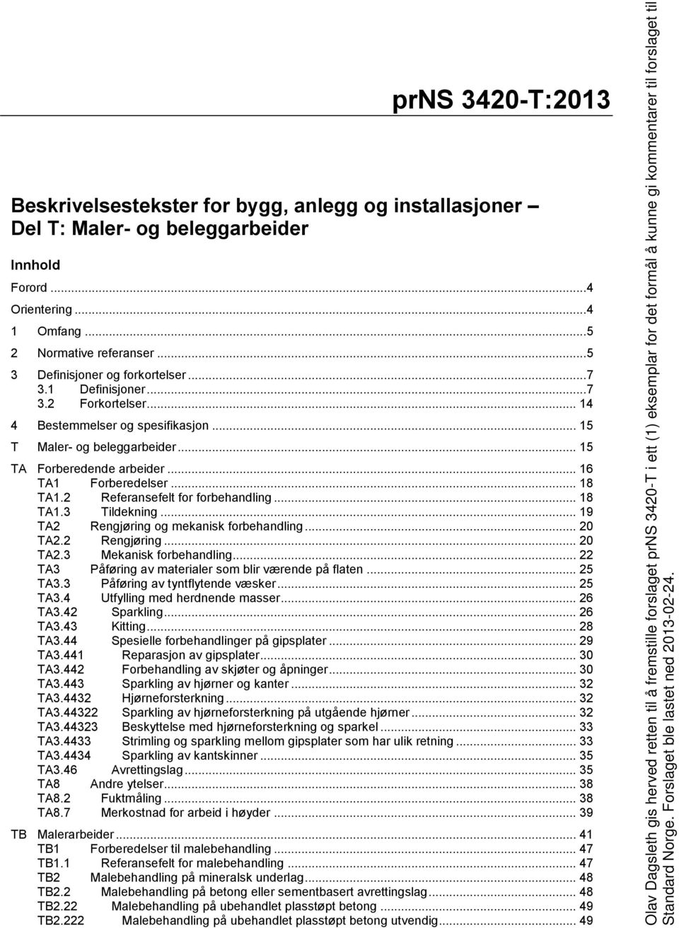 2 Referansefelt for forbehandling... 18 TA1.3 Tildekning... 19 TA2 Rengjøring og mekanisk forbehandling... 20 TA2.2 Rengjøring... 20 TA2.3 Mekanisk forbehandling.