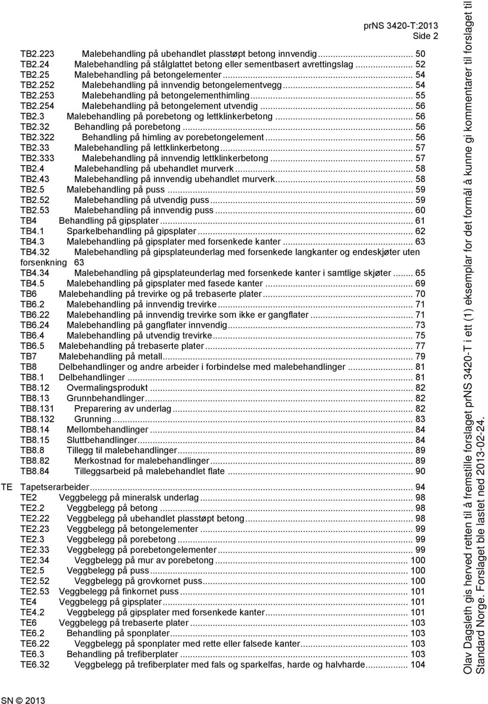 254 Malebehandling på betongelement utvendig... 56 TB2.3 Malebehandling på porebetong og lettklinkerbetong... 56 TB2.32 Behandling på porebetong... 56 TB2.322 Behandling på himling av porebetongelement.