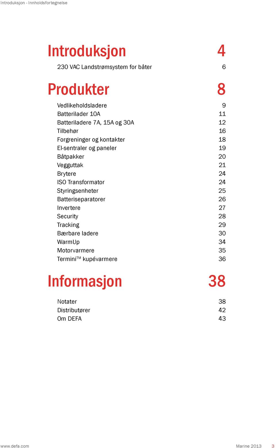 21 Brytere 24 ISO Transformator 24 Styringsenheter 25 Batteriseparatorer 26 Invertere 27 Security 28 Tracking 29 Bærbare ladere 30