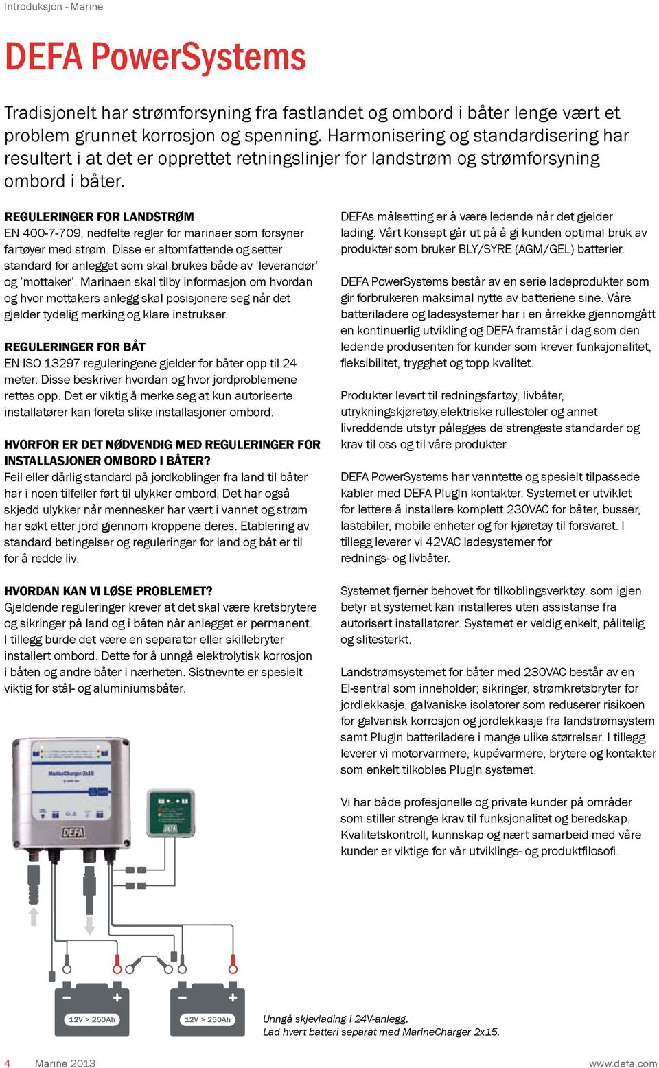 Reguleringer for landstrøm EN 400-7-709, nedfelte regler for marinaer som forsyner fartøyer med strøm.