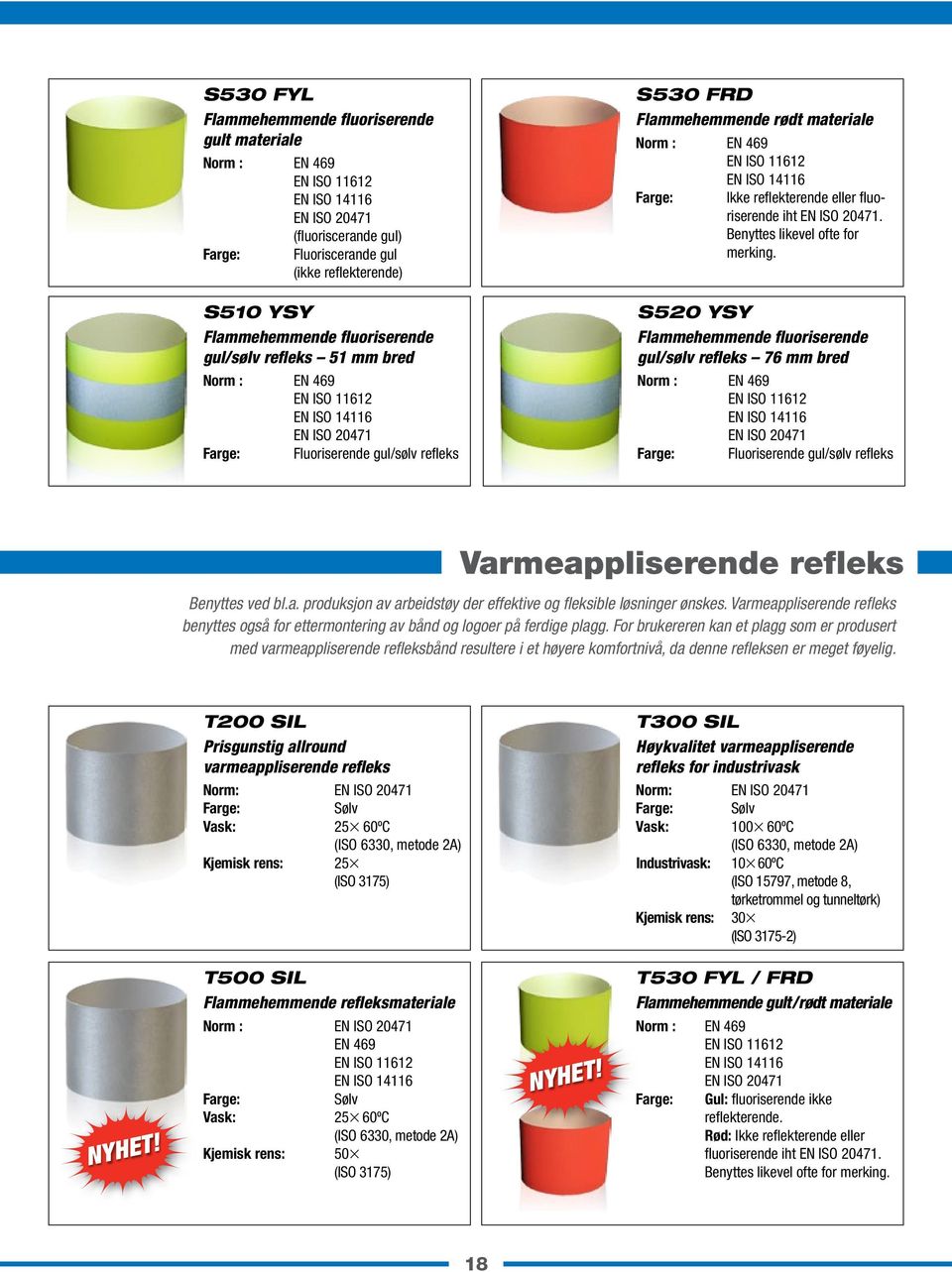 EN ISO 14116 Farge: Ikke reflekterende eller fluoriserende iht EN ISO 20471. Benyttes likevel ofte for merking.