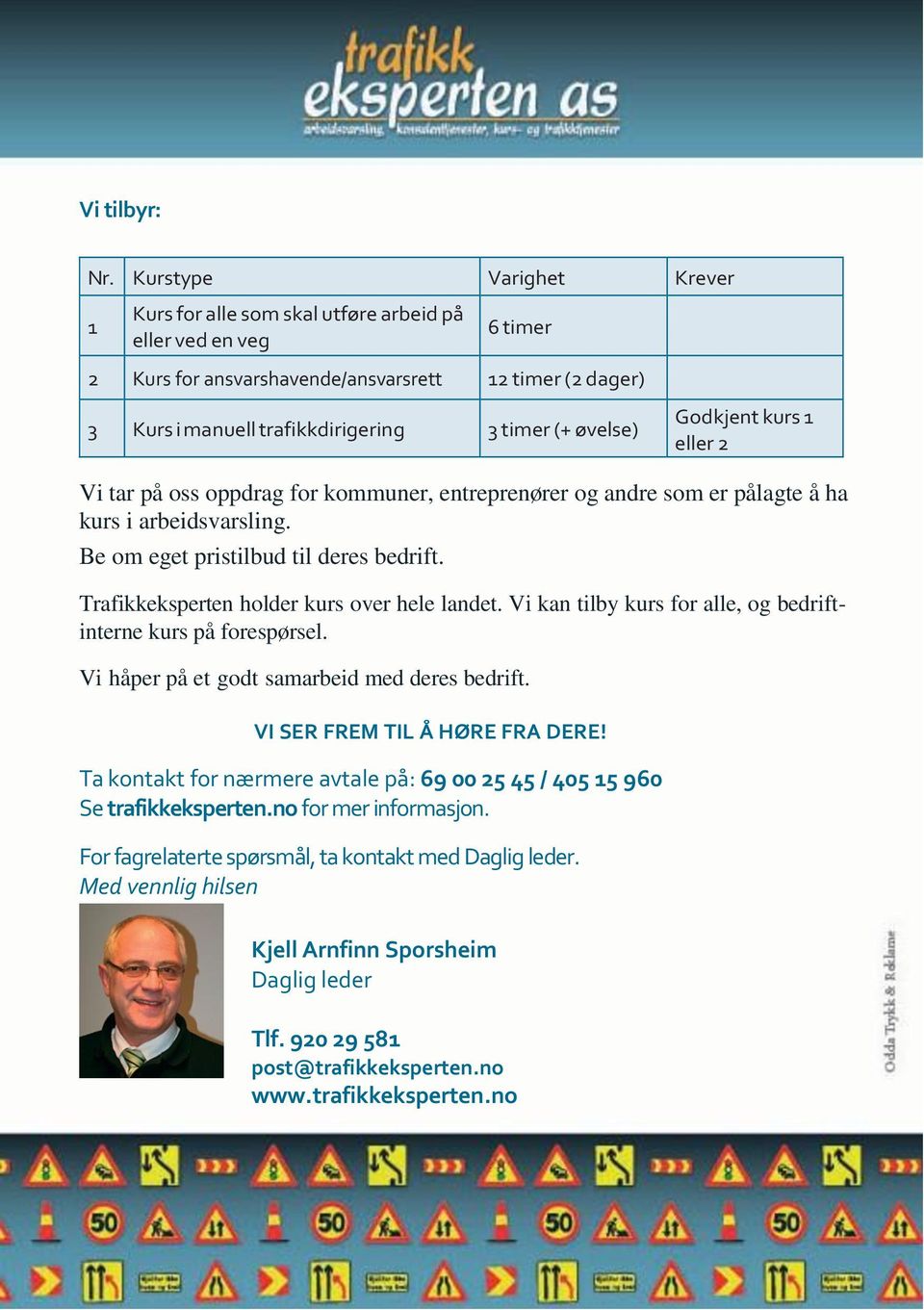 øvelse) Godkjent kurs 1 eller 2 Vi tar på oss oppdrag for kommuner, entreprenører og andre som er pålagte å ha kurs i arbeidsvarsling. Be om eget pristilbud til deres bedrift.