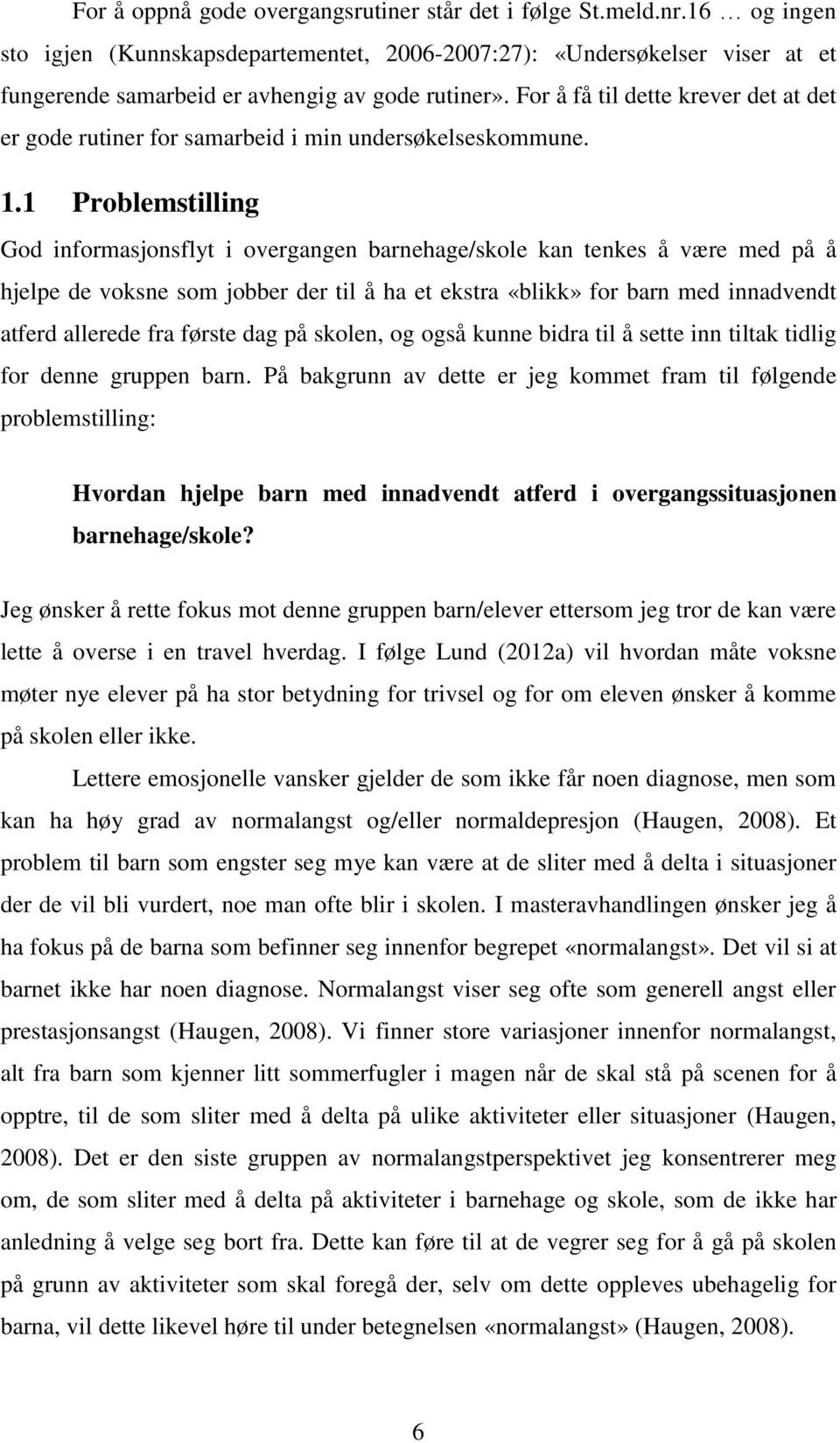 For å få til dette krever det at det er gode rutiner for samarbeid i min undersøkelseskommune. 1.