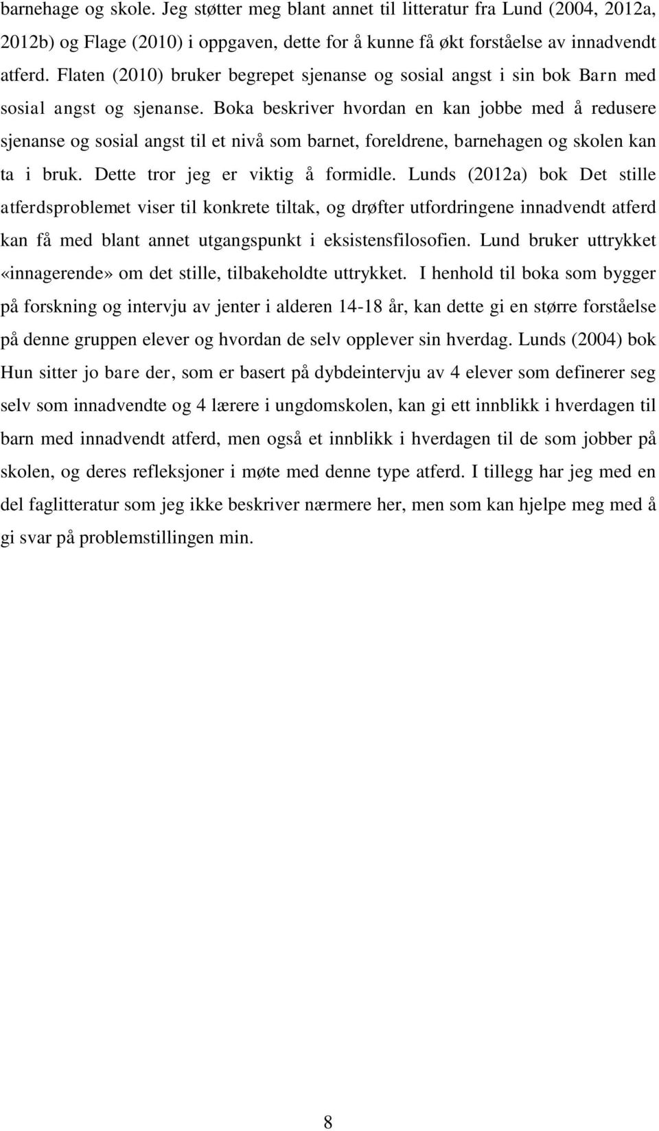 Boka beskriver hvordan en kan jobbe med å redusere sjenanse og sosial angst til et nivå som barnet, foreldrene, barnehagen og skolen kan ta i bruk. Dette tror jeg er viktig å formidle.