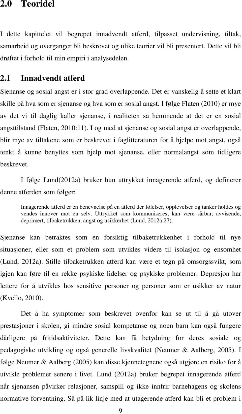 Det er vanskelig å sette et klart skille på hva som er sjenanse og hva som er sosial angst.