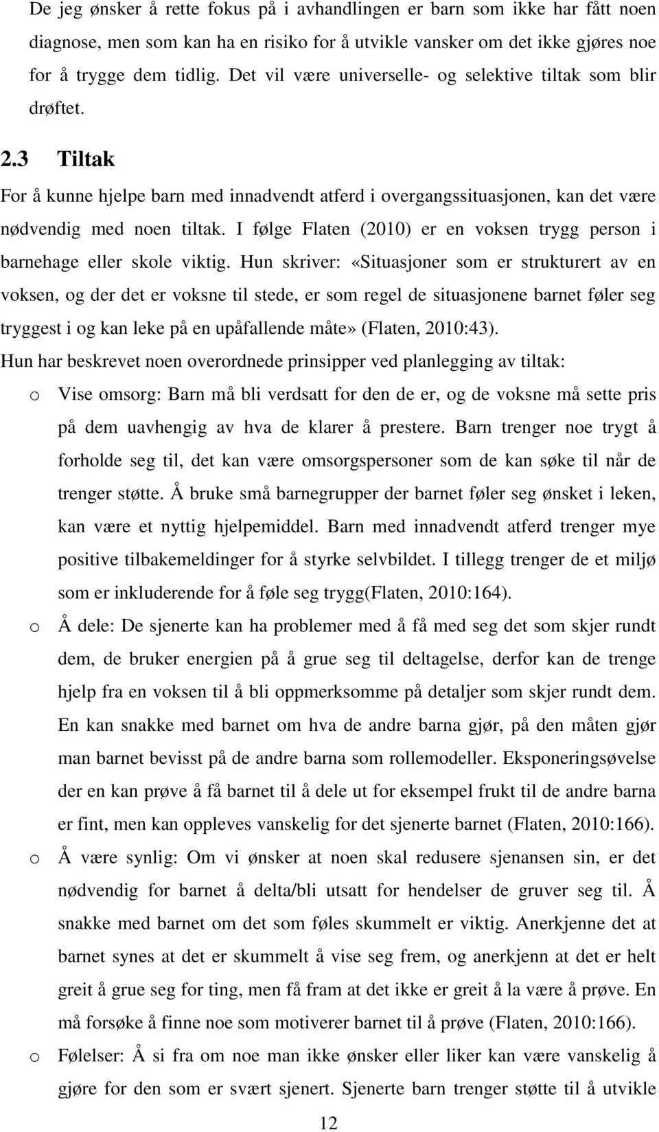 I følge Flaten (2010) er en voksen trygg person i barnehage eller skole viktig.